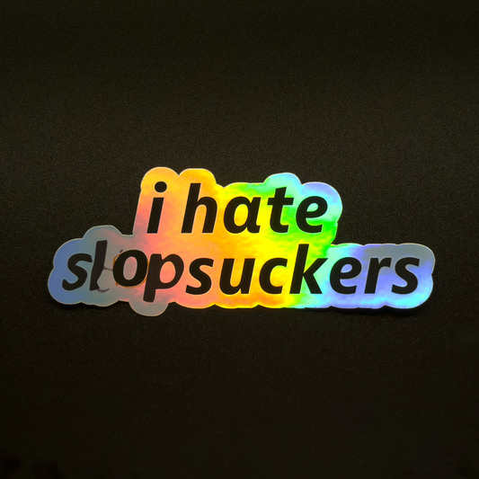 i hate slopsuckers Foil Sticker